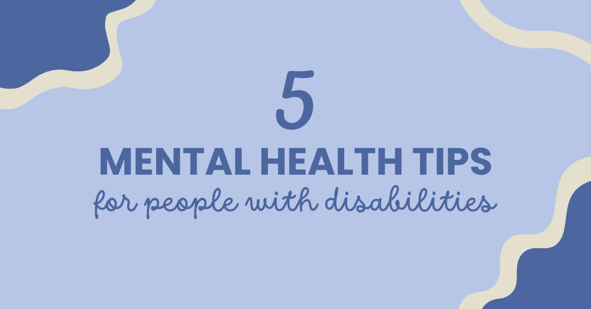 5 mental health tips people with disabilities 5 mental health tips for people with disabilities